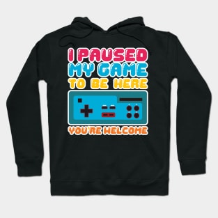 'I Paused My Game to be Here' Funny Video Gamer Gift Hoodie